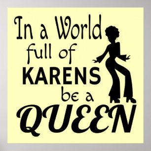 In a world of KARENS be a QUEEN Poster