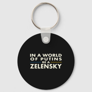 In A World Of Putins Be A Zelensky1  Keychain