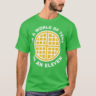 In A World of Tens Be An Eleven T-Shirt