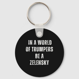 In A World Of Trumpers Be A Zelensky Anti Trump Keychain