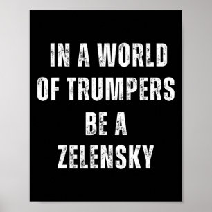 In A World Of Trumpers Be A Zelensky Anti Trump Pr Poster