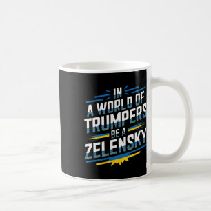 In A World Of Trumpers Be A Zelensky Coffee Mug
