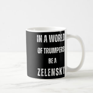 In A World Of Trumpers Be Zelensky Anti Trum P Pro Coffee Mug