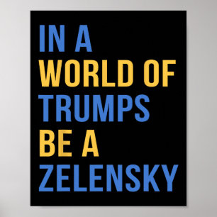 In A World Of Trumps Be A Zelensky Stand With Ukra Poster