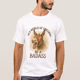 In A World Of Unicorns Be A Badass   Funny T-Shirt