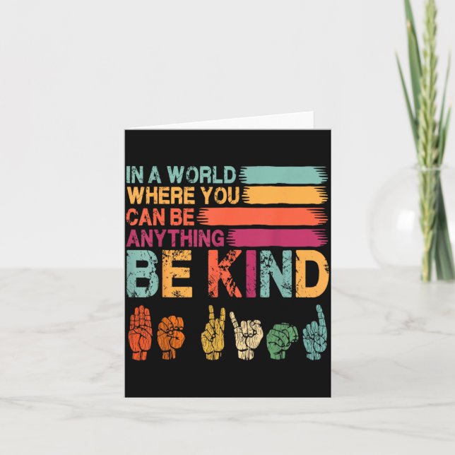 in A World Where Can Be Anything Be Kind Sign Card (Front)