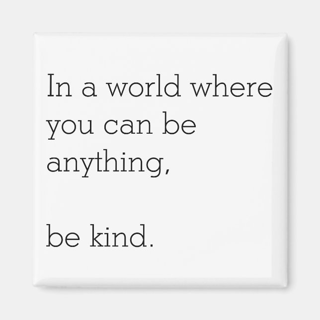 In a World Where U Can Be Anything Be Kind Magnet (Front)