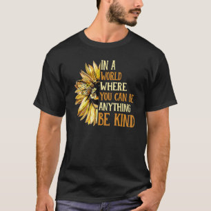 In A World Where You Be Anything Be Kind Sunflower T-Shirt