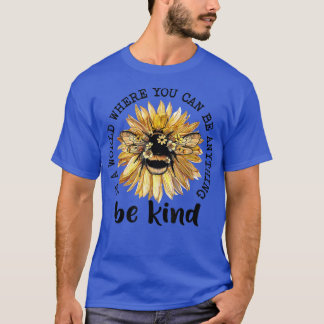 In A World Where You Be Anything Be Kind Sunflower T-Shirt