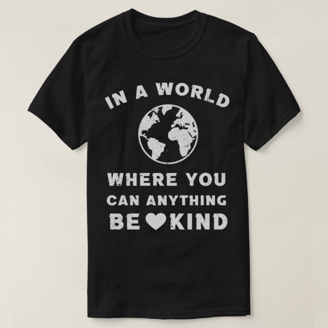 in a world where you can anything be kind9 T-Shirt (Design Front)