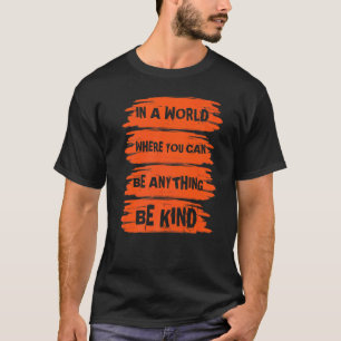 In A World Where You Can Anything Be Kind Unity Da T-Shirt