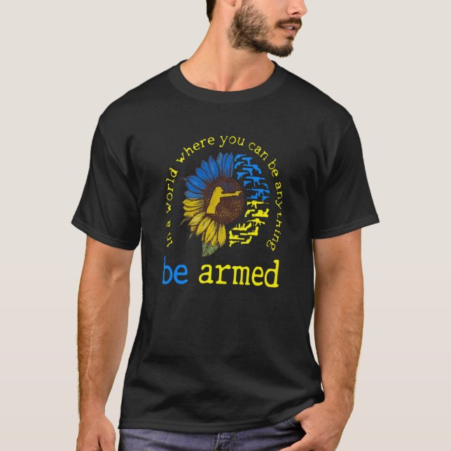 In A World Where You Can Be Anything Be Armed Sunf T-Shirt (Front)