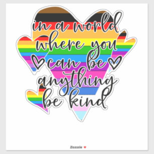 In A World Where You Can Be Anything Be Kind 