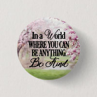 In a world where you can be anything - Be Kind