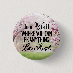 In a world where you can be anything - Be Kind 1 Inch Round Button