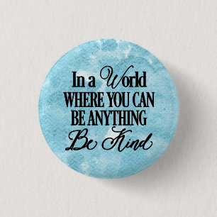 In a world where you can be anything - Be Kind 1 Inch Round Button