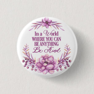 In a world where you can be anything.. Be Kind 1 Inch Round Button
