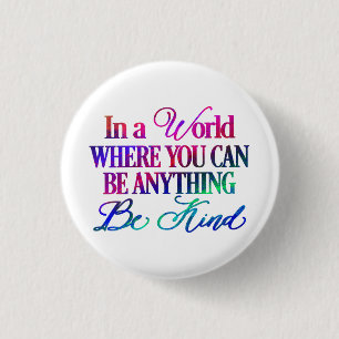 In a world where you can be anything.. Be Kind 1 Inch Round Button