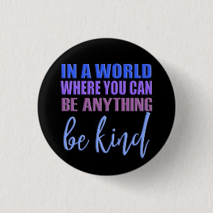 In a world where you can be anything..Be Kind 1 Inch Round Button