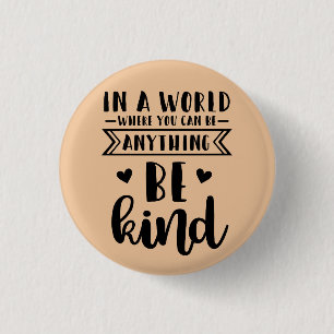 In a world where you can be anything be kind 1 inch round button