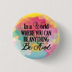 In a world where you can be anything - Be Kind 1 Inch Round Button