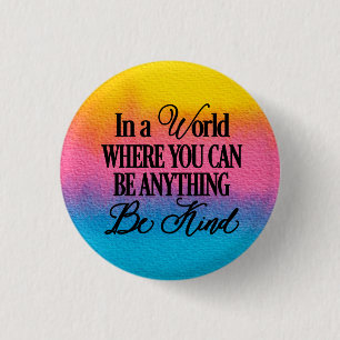 In a world where you can be anything.. Be Kind 1 Inch Round Button