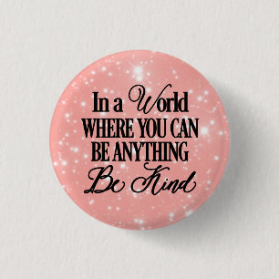 In a world where you can be anything - Be Kind 1 Inch Round Button