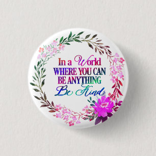 In a world where you can be anything..Be Kind 1 Inch Round Button