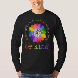 In A World Where You Can Be Anything Be Kind 1 T-Shirt