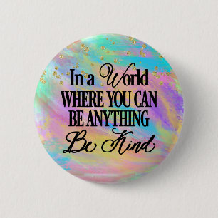 In a world where you can be anything.. Be Kind 2 Inch Round Button