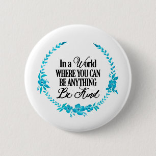 In a world where you can be anything.. Be Kind 2 Inch Round Button