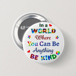 In a WORLD Where You Can Be Anything BE KIND 2 Inch Round Button