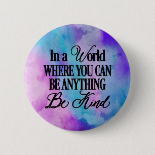 In a world where you can be anything.. Be Kind 2 Inch Round Button