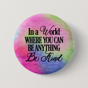 In a world where you can be anything.. Be Kind 2 Inch Round Button