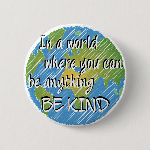 In a World Where You Can Be Anything Be Kind 2 Inch Round Button