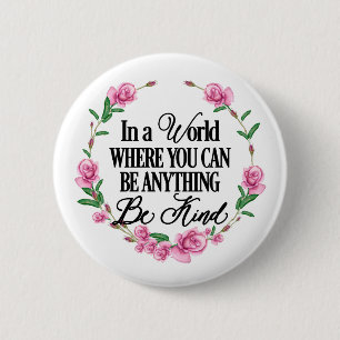 In a world where you can be anything.. Be Kind 2 Inch Round Button