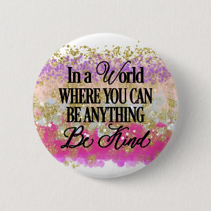 In a world where you can be anything.. Be Kind 2 Inch Round Button