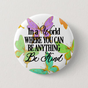 In a world where you can be anything.. Be Kind 2 Inch Round Button