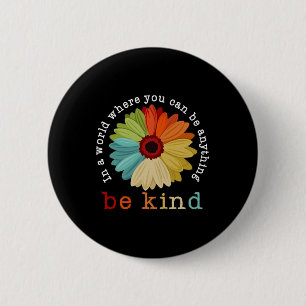 In A World Where You Can Be Anything Be Kind 2 Inch Round Button