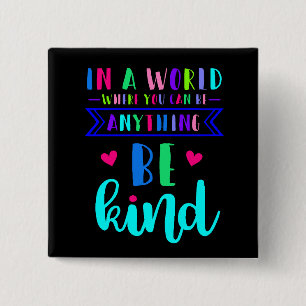 In a world where you can be anything... Be Kind 2 Inch Square Button