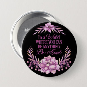 In a world where you can be anything.. Be Kind 3 Inch Round Button