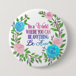 In a world where you can be anything.. Be Kind 3 Inch Round Button