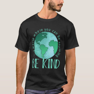 In A World Where You Can Be Anything Be Kind Anti  T-Shirt