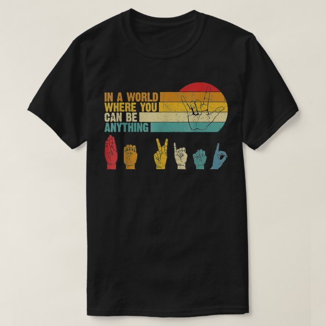In A World Where You Can Be Anything Be Kind ASL  T-Shirt (Design Front)