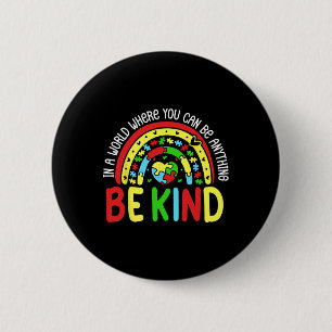 In A World Where You Can Be Anything Be Kind Autis 2 Inch Round Button