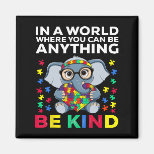 In A World Where You Can Be Anything Be Kind Autis Magnet