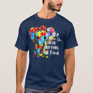 In A World Where You Can Be Anything Be Kind Autis T-Shirt