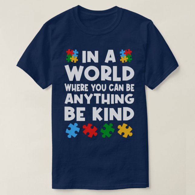 In a World Where You Can Be Anything Be Kind Autis T-Shirt (Design Front)