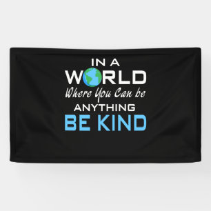 In A World Where You Can Be Anything, Be Kind Banner