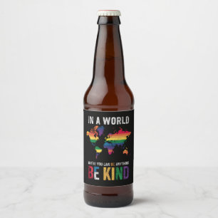 In A World Where You Can Be Anything Be Kind Beer Bottle Label